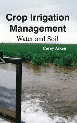 Crop Irrigation Management: Water and Soil 1