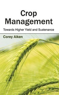 bokomslag Crop Management: Towards Higher Yield and Sustenance