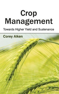 Crop Management: Towards Higher Yield and Sustenance 1