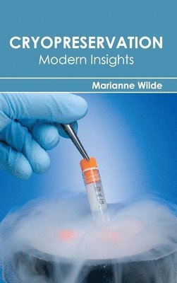 Marianne Wilde - Cryopreservation: Modern Insights, Inbunden