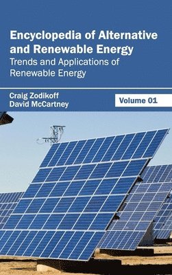 Craig Zodikoff, David McCartney - Encyclopedia of Alternative and Renewable Energy: Volume 01 (Trends and Applications of Renewable Energy), Inbunden