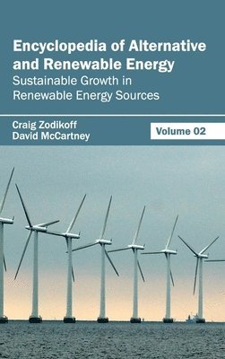 Craig Zodikoff, David McCartney - Encyclopedia of Alternative and Renewable Energy: Volume 02 (Sustainable Growth in Renewable Energy Sources), Inbunden