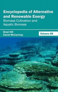 bokomslag Encyclopedia of Alternative and Renewable Energy: Volume 08 (Biomass Cultivation and Aquatic Biomass)