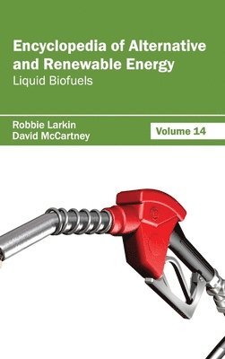 Robbie Larkin, David McCartney - Encyclopedia of Alternative and Renewable Energy: Volume 14 (Liquid Biofuels), Inbunden