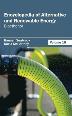 Hannah Seabrook, David McCartney - Encyclopedia of Alternative and Renewable Energy: Volume 16 (Bioethanol), Inbunden