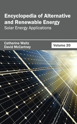 Catherine Waltz, David McCartney - Encyclopedia of Alternative and Renewable Energy: Volume 20 (Solar Energy Applications), Inbunden