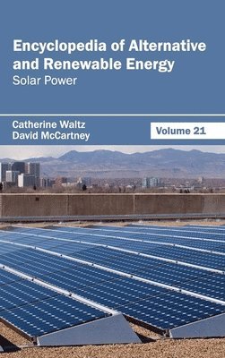Catherine Waltz, David McCartney - Encyclopedia of Alternative and Renewable Energy: Volume 21 (Solar Power), Inbunden