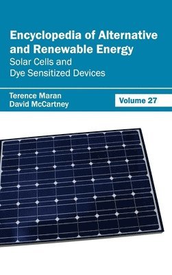 Terence Maran, David McCartney - Encyclopedia of Alternative and Renewable Energy: Volume 27 (Solar Cells and Dye Sensitized Devices), Inbunden