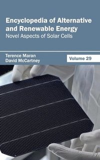 bokomslag Encyclopedia of Alternative and Renewable Energy: Volume 29 (Novel Aspects of Solar Cells)