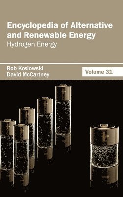 Rob Koslowski, David McCartney - Encyclopedia of Alternative and Renewable Energy: Volume 31 (Hydrogen Energy), Inbunden
