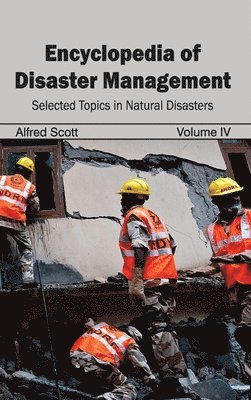 Encyclopedia of Disaster Management: Volume IV (Selected Topics in Natural Disasters) 1