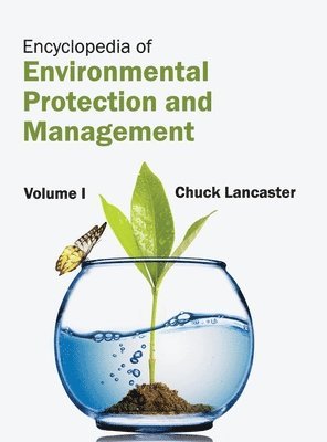 Chuck Lancaster - Encyclopedia of Environmental Protection and Management: Volume I, Inbunden