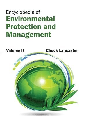 Chuck Lancaster - Encyclopedia of Environmental Protection and Management: Volume II, Inbunden