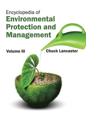 Chuck Lancaster - Encyclopedia of Environmental Protection and Management: Volume III, Inbunden