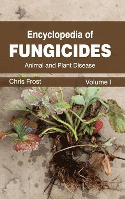 Encyclopedia of Fungicides: Volume I (Animal and Plant Disease) 1