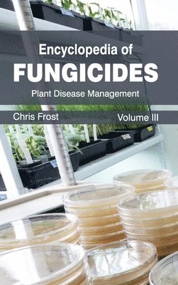 Chris Frost - Encyclopedia of Fungicides: Volume III (Plant Disease Management), Inbunden