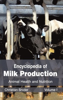 Encyclopedia of Milk Production: Volume I (Animal Health and Nutrition) 1