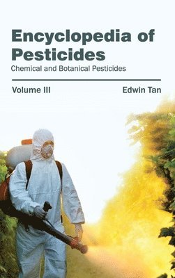 Edwin Tan - Encyclopedia of Pesticides: Volume III (Chemical and Botanical Pesticides), Inbunden