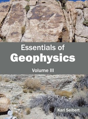 Karl Seibert - Essentials of Geophysics: Volume III, Inbunden