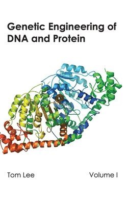 Tom Lee - Genetic Engineering of DNA and Protein: Volume I, Inbunden