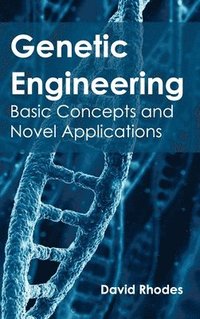 bokomslag Genetic Engineering: Basic Concepts and Novel Applications
