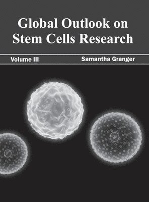 Global Outlook on Stem Cells Research: Volume III 1