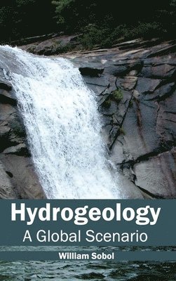 William Sobol - Hydrogeology: A Global Scenario, Inbunden