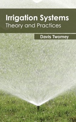Davis Twomey - Irrigation Systems: Theory and Practices, Inbunden