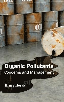 Bruce Horak - Organic Pollutants: Concerns and Management, Inbunden