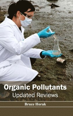 Bruce Horak - Organic Pollutants: Updated Reviews, Inbunden