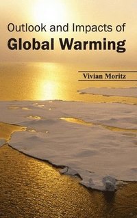 bokomslag Outlook and Impacts of Global Warming