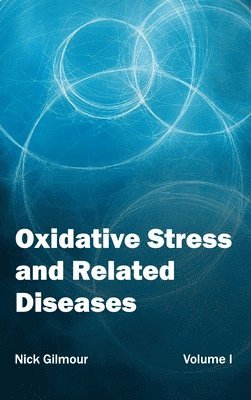 Nick Gilmour - Oxidative Stress and Related Diseases: Volume I, Inbunden
