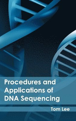 Tom Lee - Procedures and Applications of DNA Sequencing, Inbunden