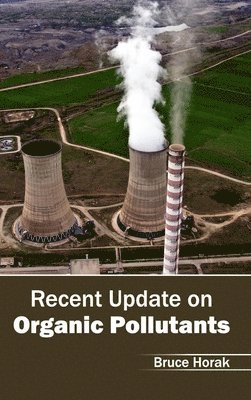 Bruce Horak - Recent Update on Organic Pollutants, Inbunden