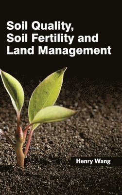 Henry Wang - Soil Quality, Soil Fertility and Land Management, Inbunden