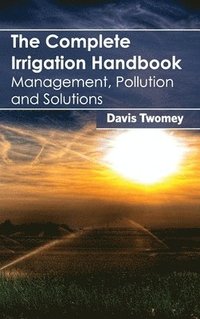 bokomslag Complete Irrigation Handbook: Management, Pollution and Solutions