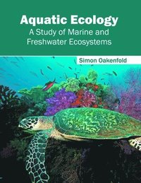 bokomslag Aquatic Ecology: A Study of Marine and Freshwater Ecosystems