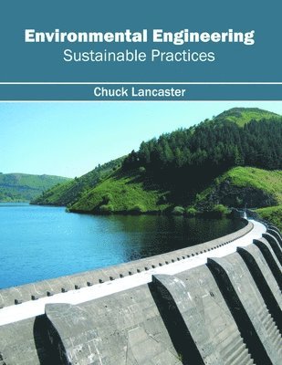 Chuck Lancaster - Environmental Engineering: Sustainable Practices, Inbunden