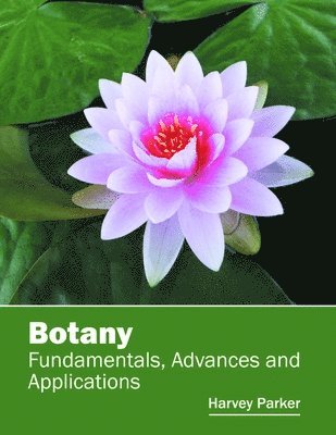 Harvey Parker - Botany: Fundamentals, Advances and Applications, Inbunden