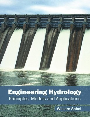 William Sobol - Engineering Hydrology: Principles, Models and Applications, Inbunden