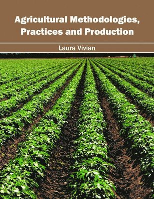 bokomslag Agricultural Methodologies, Practices and Production