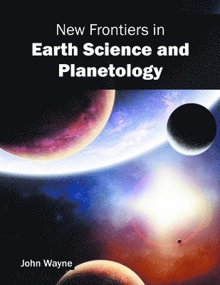 John Wayne - New Frontiers in Earth Science and Planetology, Inbunden