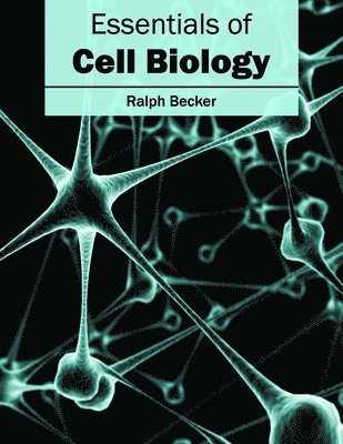 Ralph Becker - Essentials of Cell Biology, Inbunden
