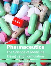 bokomslag Pharmaceutics: The Science of Medicine Design and Formulation