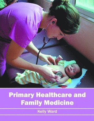 Kelly Ward - Primary Healthcare and Family Medicine, Inbunden