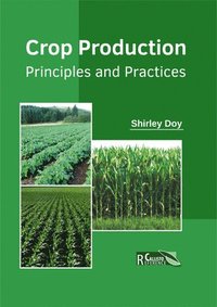 bokomslag Crop Production: Principles and Practices