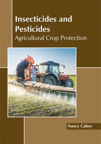 bokomslag Insecticides and Pesticides: Agricultural Crop Protection