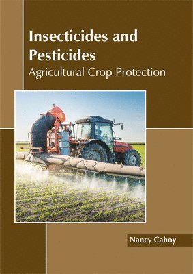 Insecticides and Pesticides: Agricultural Crop Protection 1