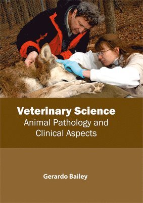 Gerardo Bailey - Veterinary Science: Animal Pathology and Clinical Aspects, Inbunden