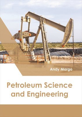 Andy Margo - Petroleum Science and Engineering, Inbunden